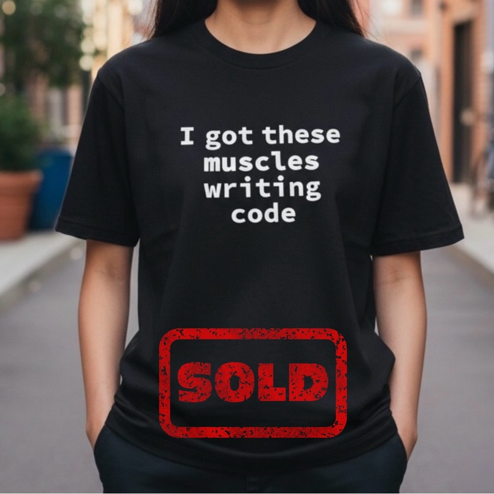 I got these muscles writing code t-shirt NWOT
